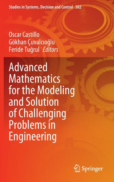 Advanced Mathematics for the Modeling and Solution of Challenging Problems in Engineering