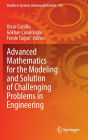Advanced Mathematics for the Modeling and Solution of Challenging Problems in Engineering