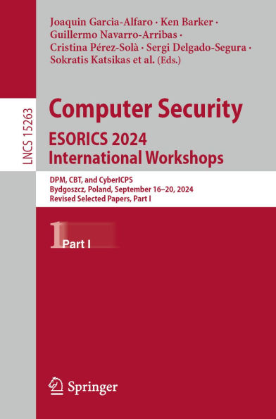 Computer Security. ESORICS 2024 International Workshops: DPM, CBT, and CyberICPS, Bydgoszcz, Poland, September 16-20, 2024, Revised Selected Papers, Part I