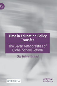 Title: Time in Education Policy Transfer: The Seven Temporalities of Global School Reform, Author: Gita Steiner-Khamsi