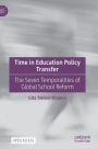 Time in Education Policy Transfer: The Seven Temporalities of Global School Reform