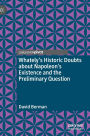 Whately's Historic Doubts about Napoleon's Existence and the Preliminary Question