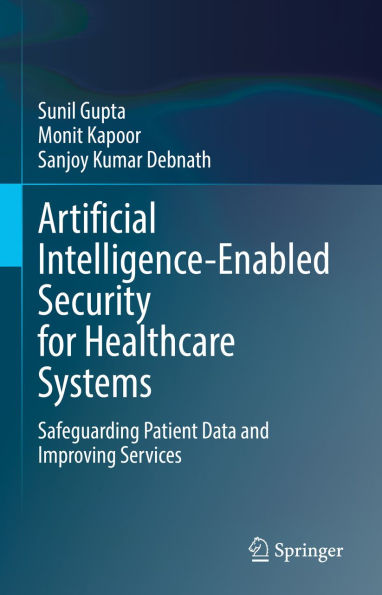 Artificial Intelligence-Enabled Security for Healthcare Systems: Safeguarding Patient Data and Improving Services