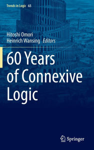 Title: 60 Years of Connexive Logic, Author: Hitoshi Omori