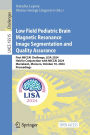 Low Field Pediatric Brain Magnetic Resonance Image Segmentation and Quality Assurance: First MICCAI Challenge, LISA 2024, Held in Conjunction with MICCAI 2024, Marrakesh, Morocco, October 10, 2024, Proceedings