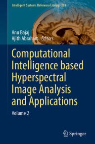 Title: Computational Intelligence Based Hyperspectral Image Analysis and Applications: Volume 2, Author: Anu Bajaj