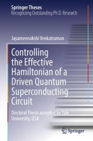 Title: Controlling the Effective Hamiltonian of a Driven Quantum Superconducting Circuit, Author: Jayameenakshi Venkatraman