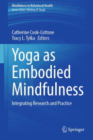 Title: Yoga as Embodied Mindfulness: Integrating Research and Practice, Author: Catherine Cook-Cottone