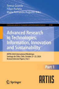 Title: Advanced Research in Technologies, Information, Innovation and Sustainability: ARTIIS 2024 International Workshops, Santiago de Chile, Chile, October 21-23, 2024, Revised Selected Papers, Part I, Author: Teresa Guarda