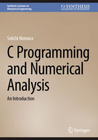 Title: C Programming and Numerical Analysis: An Introduction, Author: Seiichi Nomura