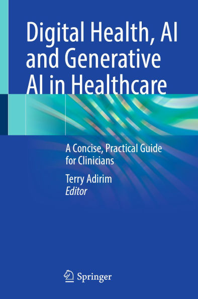 Digital Health, AI and Generative AI in Healthcare: A Concise, Practical Guide for Clinicians