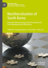 Title: Neoliberalization of South Korea: Economic Restructuring, Social Precarity, and Post-Developmental Democracy, Author: Kyung-Sup Chang