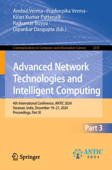 Advanced Network Technologies and Intelligent Computing: 4th International Conference, ANTIC 2024, Varanasi, India, December 19-21, 2024, Proceedings, Part III