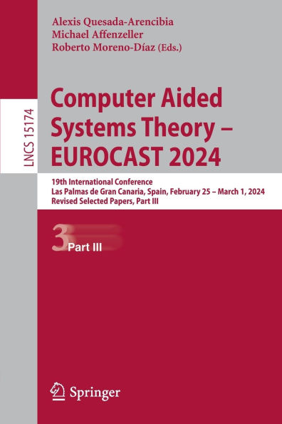 Computer Aided Systems Theory - EUROCAST 2024: 19th International Conference, Las Palmas de Gran Canaria, Spain, February 25 - March 1, 2024, Revised Selected Papers, Part III