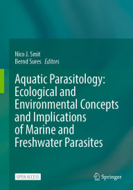 Title: Aquatic Parasitology: Ecological and Environmental Concepts and Implications of Marine and Freshwater Parasites, Author: Nico J. Smit