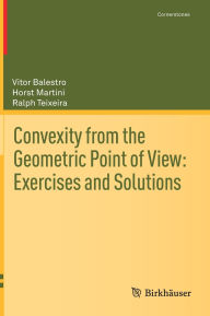 Title: Convexity from the Geometric Point of View: Exercises and Solutions, Author: Vitor Balestro