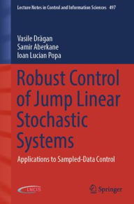 Title: Robust Control of Jump Linear Stochastic Systems: Applications to Sampled-Data Control, Author: Vasile Dragan