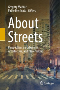 Title: About Streets: Perspectives on Urbanism, Architecture, and Placemaking, Author: Gregory Marinic