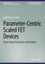 Parameter-Centric Scaled FET Devices: Physics Based Perspectives and Attributes