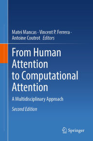 Title: From Human Attention to Computational Attention: A Multidisciplinary Approach, Author: Matei Mancas