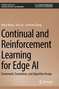 Title: Continual and Reinforcement Learning for Edge AI: Framework, Foundation, and Algorithm Design, Author: Hang Wang