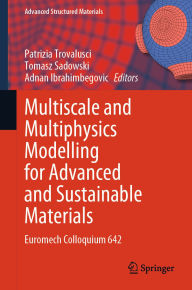 Title: Multiscale and Multiphysics Modelling for Advanced and Sustainable Materials: Euromech Colloquium 642, Author: Patrizia Trovalusci