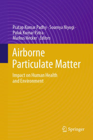 Title: Airborne Particulate Matter: Impact on Human Health and Environment, Author: Pratap Kumar Padhy