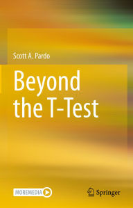 Title: Beyond the T-Test, Author: Scott A. Pardo