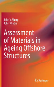 Title: Assessment of Materials in Ageing Offshore Structures, Author: John V. Sharp
