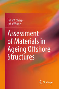 Title: Assessment of Materials in Ageing Offshore Structures, Author: John V. Sharp