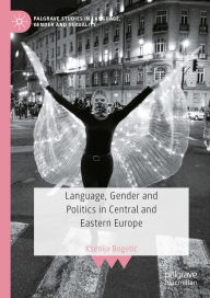 Title: Language, Gender and Politics in Central and Eastern Europe, Author: Ksenija Bogetic