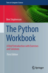 Title: The Python Workbook: A Brief Introduction with Exercises and Solutions, Author: Ben Stephenson