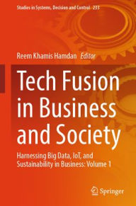 Title: Tech Fusion in Business and Society: Harnessing Big Data, IoT, and Sustainability in Business: Volume 1, Author: Reem Khamis Hamdan