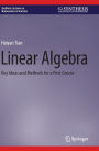 Linear Algebra: Key Ideas and Methods for a First Course