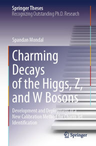 Title: Charming Decays of the Higgs, Z, and W Bosons: Development and Deployment of a New Calibration Method for Charm Jet Identification, Author: Spandan Mondal