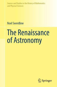 Title: The Renaissance of Astronomy, Author: Noel Swerdlow