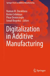 Title: Digitalization in Additive Manufacturing, Author: Numan M. Durakbasa