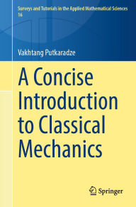 Title: A Concise Introduction to Classical Mechanics, Author: Vakhtang Putkaradze