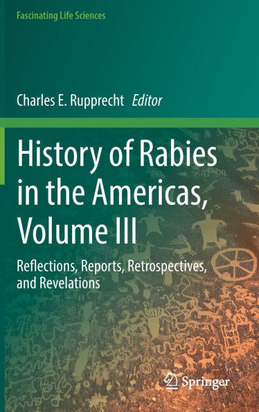 History of Rabies in the Americas, Volume III: Reflections, Reports, Retrospectives, and Revelations