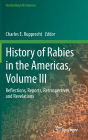 History of Rabies in the Americas, Volume III: Reflections, Reports, Retrospectives, and Revelations