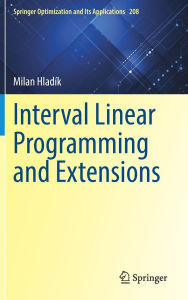 Title: Interval Linear Programming and Extensions, Author: Milan Hladík
