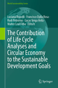Title: The Contribution of Life Cycle Analyses and Circular Economy to the Sustainable Development Goals, Author: Luciana Brandli