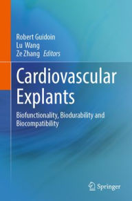 Title: Cardiovascular Explants: Biofunctionality, Biodurability and Biocompatibility, Author: Robert Guidoin