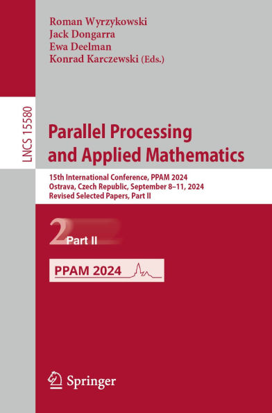 Parallel Processing and Applied Mathematics: 15th International Conference, PPAM 2024, Ostrava, Czech Republic, September 8-11, 2024, Revised Selected Papers, Part II