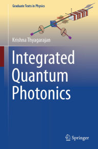 Title: Integrated Quantum Photonics, Author: Krishna Thyagarajan