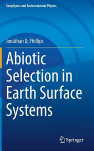 Title: Abiotic Selection in Earth Surface Systems, Author: Jonathan D. Phillips