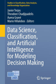 Title: Data Science, Classification, and Artificial Intelligence for Modeling Decision Making, Author: Javier Trejos