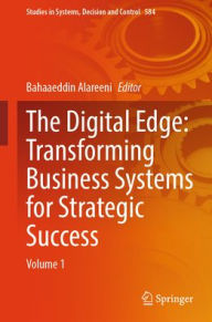 Title: The Digital Edge: Transforming Business Systems for Strategic Success: Volume 1, Author: Bahaaeddin Alareeni