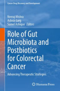 Title: Role of Gut Microbiota and Postbiotics for Colorectal Cancer: Advancing Therapeutic Strategies, Author: Neeraj Mishra