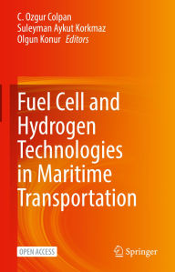 Title: Fuel Cell and Hydrogen Technologies in Maritime Transportation, Author: C. Ozgur Colpan